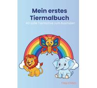 Mein erstes Tiermalbuch: 40 süße Tiermotive zum Ausmalen