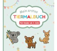 Mein erstes Tiermalbuch: für Kinder ab 1 Jahr: 55 einfache, großflächige Tiermotive mit dicken Konturen - Einseitig bedruckt zum Ausschneiden - ... und Tierfreunde (Mein erste Malbuch)