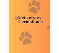Mein erstes Tiermalbuch: Malbuch für Kinder von 4-6 Jahren