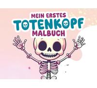 Mein erstes Totenkopf-Malbuch: Malspaß garantiert! Über 60 Totenköpfe zum Ausmalen, lustige Skelett-Fakten, 2 Suchspiele und Platz für eigene Zeichnungen!