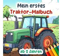 Mein erstes Traktor-Malbuch ab 2 Jahren: 30 einfache Trecker-Motive zum Ausmalen für Kleinkinder: Mit liebevoll gezeichneten Traktoren - ideales Geschenk für Jungen und Mädchen