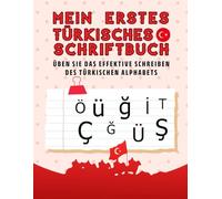 Mein erstes türkisches Schriftbuch: üben Sie das effektive Schreiben des türkischen Alphabets, Übungsbuch zum Schreiben des türkischen Alphabets