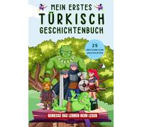 Mein erstes Turkisch Geschichtenbuch: Turkische Kurzgeschichten, 25 einfache und inspirierende Geschichten zum Aufbau Ihrer Turkischen Kenntnisse, Buch für Anfänger, Kinder oder Erwachsene