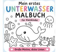 Mein erstes Unterwasser Malbuch für Kleinkinder: Einfaches Kritzel- und Malbuch mit großen Motiven und dicken Linien für erste Malversuche