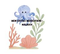 Mein erstes Unterwasserwelt-Malbuch: schöne Unterwasserwelt-Motive zum Ausmalen für Kinder 3-5 Jahre