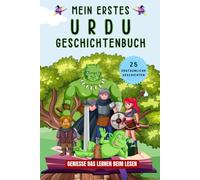 Mein erstes Urdu Geschichtenbuch: Urdu Kurzgeschichten, 25 einfache und inspirierende Geschichten zum Aufbau Ihrer Urdu Kenntnisse, Buch für Anfänger, Kinder oder Erwachsene