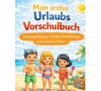 Mein erstes Urlaub`s Vorschulbuch für Kinder ab 4 Jahren: Schwungübungen, Zahlen, Buchstaben und einfache Rätsel