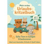 Mein erstes Urlaubskritzelbuch - ab 2 Jahren: Erste Ausmalbilder für Kleinkinder mit dicken Linien, süßen Tieren und fröhlichen Urlaubsszenen ... Mein erstes Kritzelbuch ab 2 Jahren)