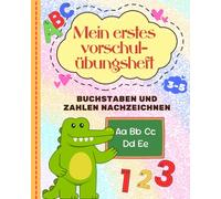 Mein Erstes Vorschul- Übungsheft: Linien, Buchstaben und Zahlen zum Üben für Kinder von 3-5 Jahren.