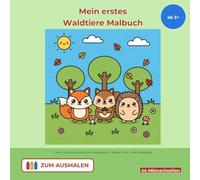 Mein erstes Waldtiere Malbuch ab 3 Jahren: Fuchs, Reh, Eichhörnchen & Co. - dicke Linien zum Ausmalen, Reime, Suchspiele, Labyrinthe & erste Buchstaben (Wienen Tier-Malbücher ab 3)