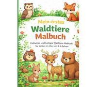 Mein erstes Waldtiere Malbuch: Einfaches und lustiges Waldtiere Malbuch für Kinder von 3-6 Jahren