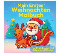 Mein Erstes Weihnachten Malbuch für Kleinkinder 1-3 Jahre und Kinder: Einfache und Niedliche Weihnachtsmotive - Nikolaus, Rentiere, Schneemänner & Mehr | Perfekt für Kinder von 1-3, 2-4, 3-5 Jahren