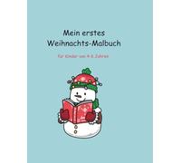 Mein erstes Weihnachts-Malbuch: Ein festliches Malbuch für Kinder von 4 bis 6 Jahren