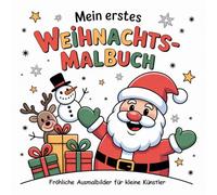 Mein erstes Weihnachts-Malbuch: Fröhliche Ausmalbilder für kleine Künstler ab 4 Jahren - mit Weihnachtsmann, Rentieren, Geschenken und Schneemännern
