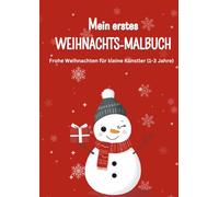 Mein erstes Weihnachts-Malbuch : Frohe Weihnachten zum Ausmalen für kleine Künstler 1-3 Jahre