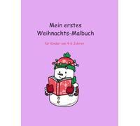 Mein erstes Weihnachts-Malbuch: Malspaß für Kinder von 4-6 Jahren