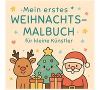 Mein erstes Weihnachtsmalbuch für Kinder ab 1 Jahr: Zauberhafte Weihnachtsmotive zum Ausmalen für kleine Künstler und Künstlerinnen