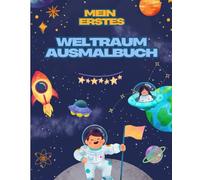 Mein erstes Weltraum Ausmalbuch: Ein Malbuch für Kinder ab 3 Jahren mit süßen Weltraum-Motiven