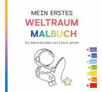 Mein Erstes Weltraum Malbuch - Für kleine Künstler von 1 bis 4 Jahren - 40 tolle Ausmalbilder: Raumschiffe, Planeten, Astronauten, UFOs und vieles mehr, ein Malbuch für kleine Weltraumentdecker