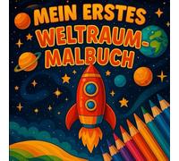 Mein erstes Weltraummalbuch: 33 kreative Auswahlmotive rund um den Planeten, Astronauten & das Sonnensystem - Malspaß für Kinder ab 4 Jahren