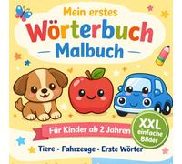 Mein erstes Wörterbuch Malbuch ab 2 Jahren: Tiere, Fahrzeuge und einfache Wörter lernen