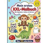 Mein erstes XXL-Malbuch für Kinder von 2 bis 5 Jahren: Mit Alphabet, Zahlen und Wörtern sowie über 100 süßen Motiven