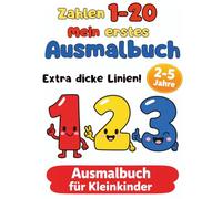 Mein erstes Zahlen Ausmalbuch: Zahlen 1-20 | Extra dicke Linien | Für Kinder von 2-5 Jahren: Spielerisch zählen lernen mit einfachen Motiven - Perfekt ... und Vorschulkinder (Mein erstes Ausmalbuch)