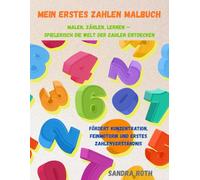 Mein erstes Zahlen Malbuch - fördert Konzentration, Feinmotorik und erstes Zahlenverständnis: malen, zählen, lernen - spielerisch die Welt der Zahlen entdecken