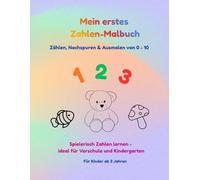 Mein erstes Zahlen - Malbuch: Spielerisch Zahlen lernen - ideal für Vorschule und Kindergarten
