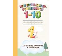 Mein erstes Zahlen-Schreibbuch: Lustige Reime, Labyrinthe und Zählübungen