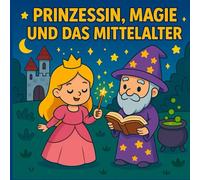Mein erstes Zauber Prinzessinnen Abenteuer mit Magie und Rittern: Mittelalter zum Ausmalen für Kinder ab 3 Jahren