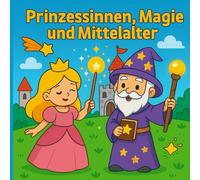 Mein erstes Zauber Prinzessinnen Abenteuer mit Magie und Rittern: Mittelalter zum Ausmalen für Kinder ab 3 Jahren