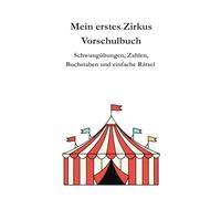 Mein erstes Zirkus Vorschulbuch: Schwung Übungen, Zahlen Buchstaben und einfache Rätseln