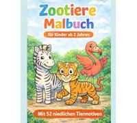 Mein erstes Zootiere Malbuch ab 2 - 52 einfache und niedliche Tierbilder für kleine Kinderhände: Einfache und große Ausmalbilder mit dicken Linien | ... Mädchen (Malbücher für Kinder ab 2 Jahren)