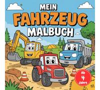 Mein Fahrzeug Malbuch: Fördert Kreativität und Konzentration für kleine Künstler ab 4 Jahre