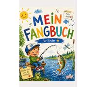 Mein Fangbuch für Kinder: Fangbuch und Angeltagebuch für Kinder - Fänge festhalten, malen und Spaß haben. Das liebevoll gestaltete Fangbuch für Kinder - Erinnerungen fürs Leben schaffen