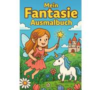 Mein Fantasie-Ausmalbuch: Magische Malbilder für Kinder ab 4 Jahren