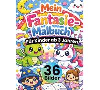 Mein Fantasie Malbuch für Kinder ab 3 Jahren: 36 süße Fantasie-Motive zum Ausmalen - Einhörner, Drachen, Feen & Märchen • große, einfache Linien • ... Kreativität, Feinmotorik & Konzentration