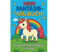 Mein Fantasie-Malbuch: Zauberhafte Ausmalbilder für Kinder