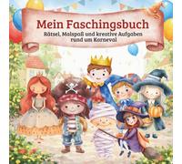 Mein Faschingsbuch: Rätsel, Malspaß und kreative Aufgaben rund um Karneval (Crea Colorina - Spiel, Spaß, Malen & Rätsel)