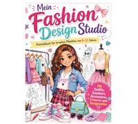 Mein Fashion Design Studio: Ausmalbuch für kreative Mädchen von 8-12 Jahren mit Outfits, Sneakern, Accessoires, Frisuren und Designseiten