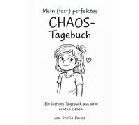 Mein (fast) perfektes Chaos-Tagebuch: Ein lustiges Tagebuch aus dem echten Leben