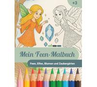 Mein Feen-Malbuch: Elfen, Blumen & Zaubergarten: 30 liebevolle Ausmalbilder für Mädchen ab 3 Jahren, mit Elfen und Blumen (Malbücher)