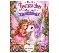 Mein Feenzauber Malbuch - Feen & Einhorn: Zauberhaftes Malbuch mit Feen, Einhörnern und magischen Ausmalbildern für Kinder ab 4 Jahren