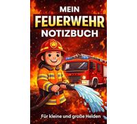 Mein Feuerwehr Notizbuch - Für kleine und große Helden: Perfekt für Notizen, Einsätze und Gedanken - Geschenk für Feuerwehrfans jeden Alters
