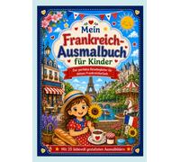 Mein Frankreich-Ausmalbuch für Kinder: Der perfekte Reisebegleiter für deinen Frankreichurlaub (Meine Reise-Ausmalbücher für Kinder)