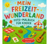 Mein Freizeit-Wunderland #1, Foto- & Malbuch mit Abenteuer-Journal für kleine Entdecker ab 8 Jahren, 104 spannende Seiten