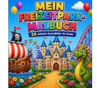 Mein Freizeitpark-Malbuch: Mein Freizeitpark-Malbuch 24 einfache und kreative Ausmalbilder für Kinder - Entdecke Achterbahnen, Piraten, Drachen, ... und viele weitere Abenteuer im Freizeitpark