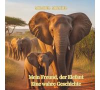 Mein Freund, der Elefant: Premium-Ausgabe: Eine wahre Geschichte | Inklusive 13 wunderschöne Malvorlagen 8.25X8.25