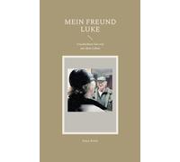 Mein Freund Luke: Geschichten fast wie aus dem Leben